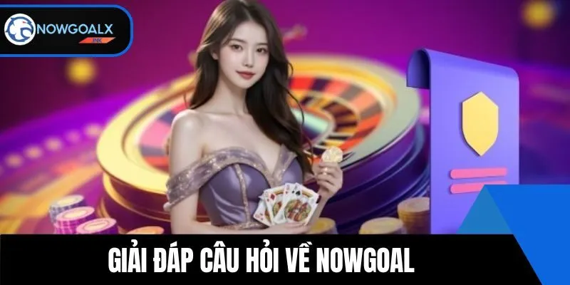 Giải đáp câu hỏi về NOWGOAL