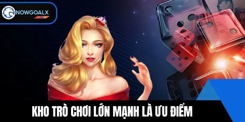 Kho trò chơi lớn mạnh cũng là ưu điểm của nhà cái