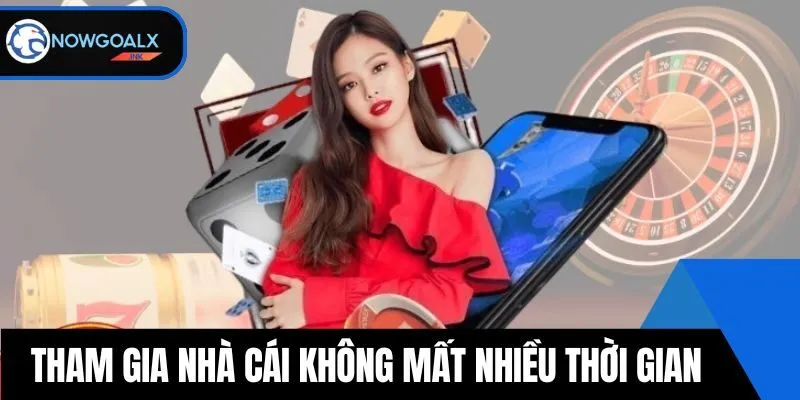 Tham gia nhà cái không mất nhiều thời gian