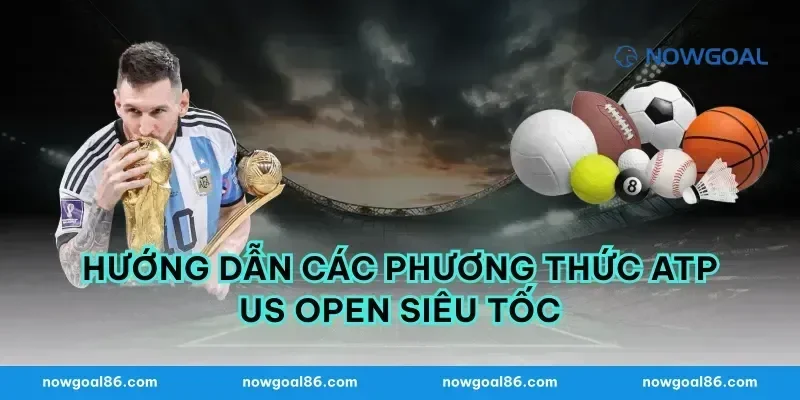 Hướng dẫn các phương thức atp us open siêu tốc