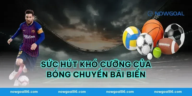 Sức hút khó cưỡng của bóng chuyền bãi biển