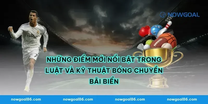 Những điểm mới nổi bật trong luật và kỹ thuật bóng chuyền bãi biển