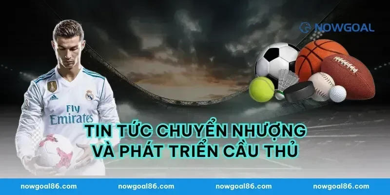 Tin Tức Chuyển Nhượng và Phát Triển Cầu Thủ