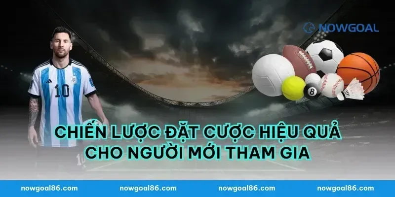 Chiến Lược Đặt Cược Hiệu Quả Cho Người Mới Tham Gia