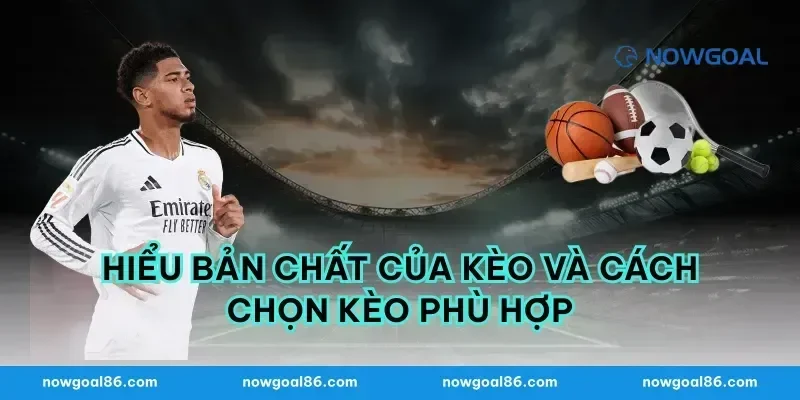 Hiểu bản chất của kèo và cách chọn kèo phù hợp