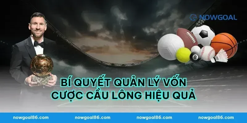 Bí quyết quản lý vốn cược cầu lông hiệu quả