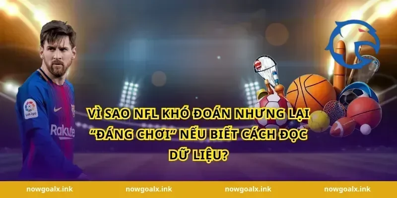 Vì sao NFL khó đoán nhưng lại “đáng chơi” nếu biết cách đọc dữ liệu?
