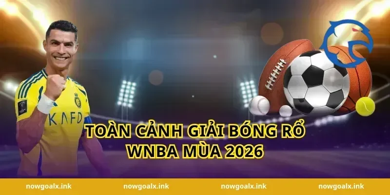 Toàn cảnh giải bóng rổ WNBA mùa 2026