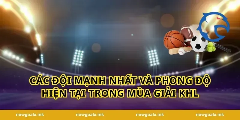 Các Đội Mạnh Nhất Và Phong Độ Hiện Tại Trong Mùa Giải KHL