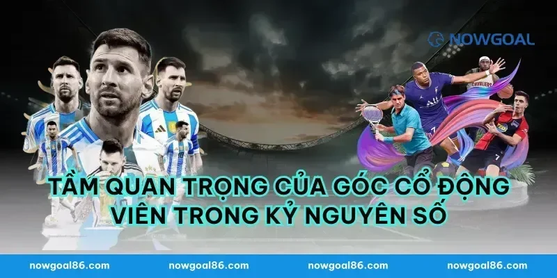 Tầm quan trọng của góc cổ động viên trong kỷ nguyên số