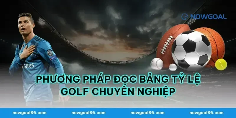 Phương pháp đọc bảng tỷ lệ golf chuyên nghiệp