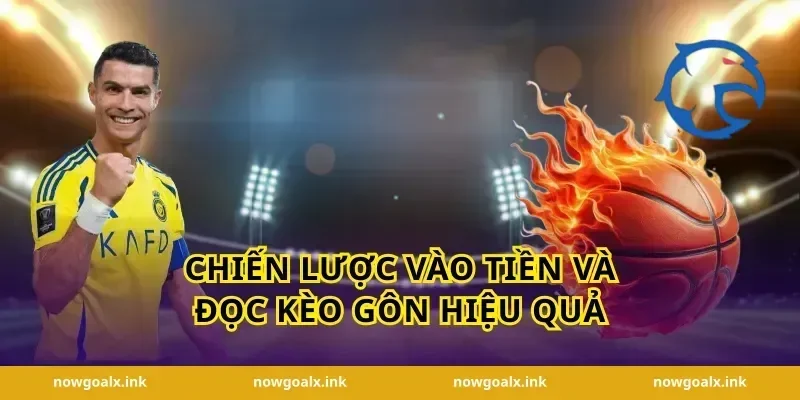 Chiến lược vào tiền và đọc kèo gôn hiệu quả