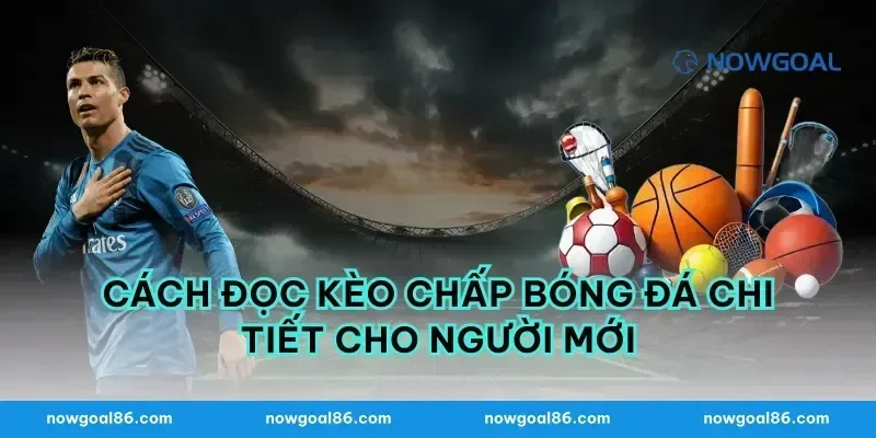 Cách đọc kèo chấp bóng đá chi tiết cho người mới