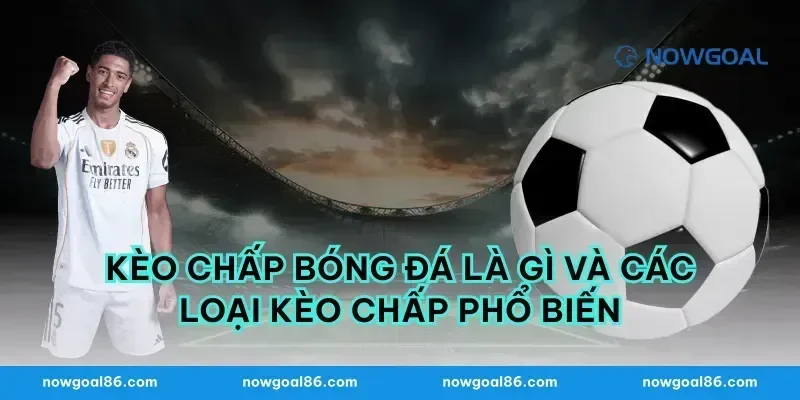 Kèo chấp bóng đá là gì và các loại kèo chấp phổ biến