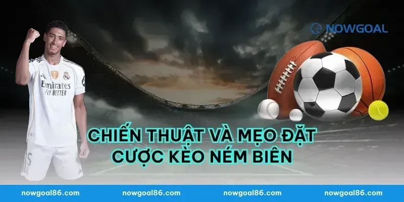 Chiến thuật và mẹo đặt cược kèo ném biên