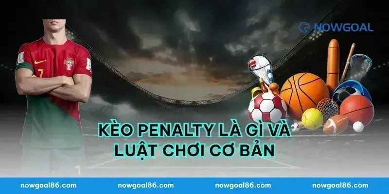 Kèo penalty là gì và luật chơi cơ bản