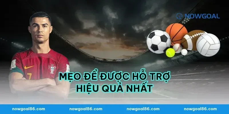 Mẹo Để Được Hỗ Trợ Hiệu Quả Nhất