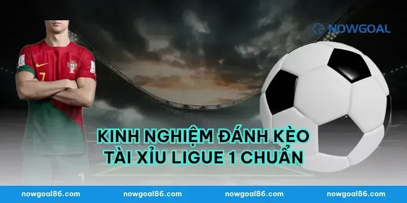 Kinh nghiệm đánh kèo tài xỉu ligue 1 chuẩn