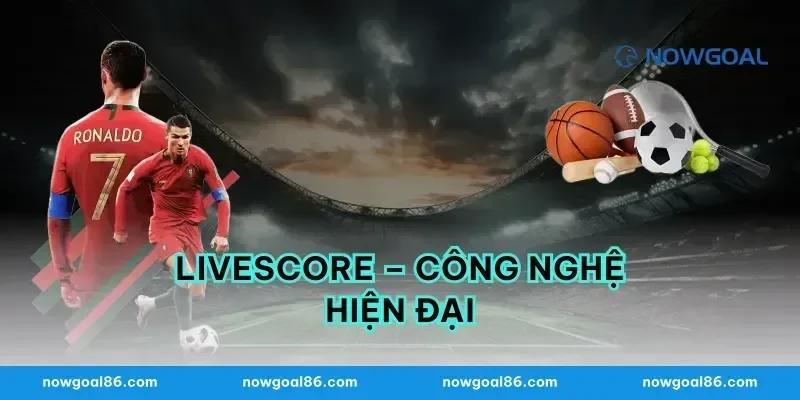 Livescore – Công Nghệ Hiện Đại