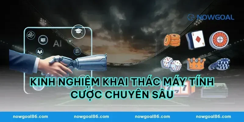 Kinh nghiệm khai thác máy tính cược chuyên sâu