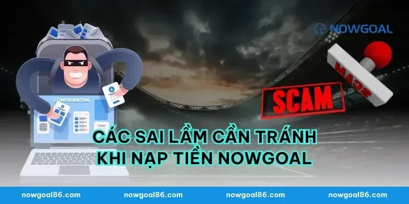 Các sai lầm cần tránh khi nạp tiền nowgoal