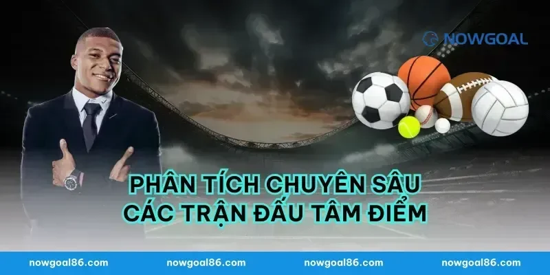 Phân Tích Chuyên Sâu Các Trận Đấu Tâm Điểm