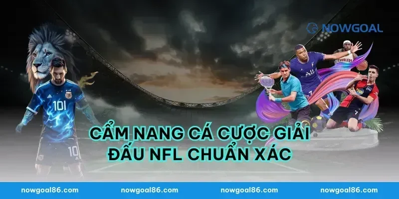 Cẩm nang cá cược giải đấu nfl chuẩn xác