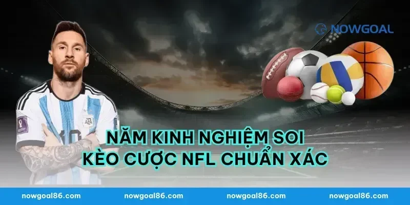 Năm kinh nghiệm soi kèo cược nfl chuẩn xác