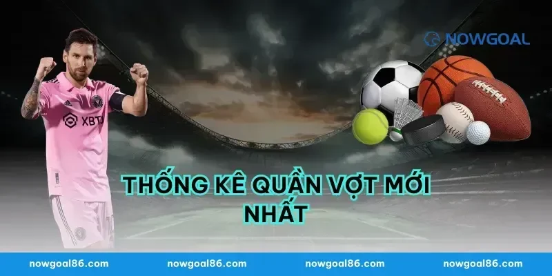 Thống Kê Quần Vợt Mới Nhất