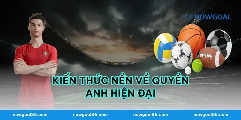 Kiến thức nền về quyền anh hiện đại
