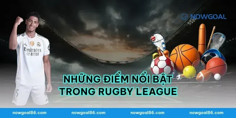 Những Điểm Nổi Bật Trong Rugby League