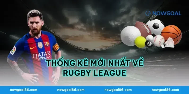 Thống Kê Mới Nhất Về Rugby League