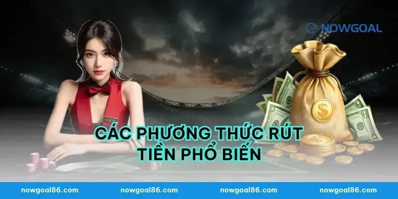 Các Phương Thức Rút Tiền Phổ Biến