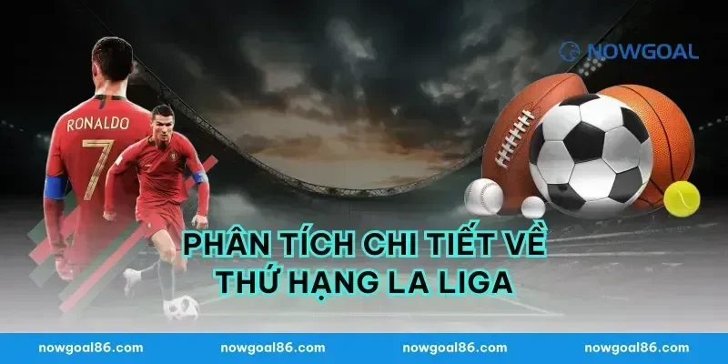 Phân Tích Chi Tiết Về Thứ Hạng La Liga