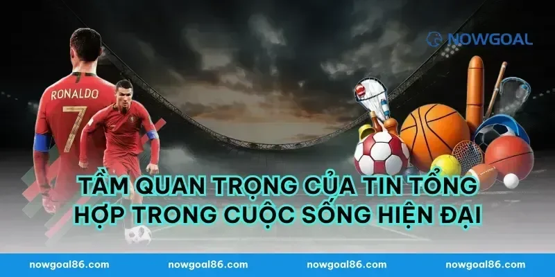 Tầm quan trọng của tin tổng hợp trong cuộc sống hiện đại