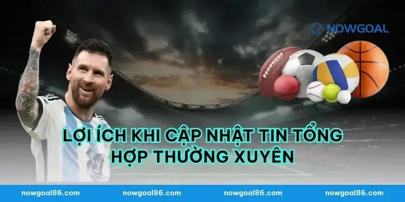 Lợi ích khi cập nhật tin tổng hợp thường xuyên