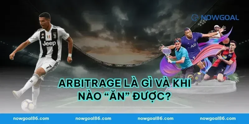 Arbitrage là gì và khi nào “ăn” được?